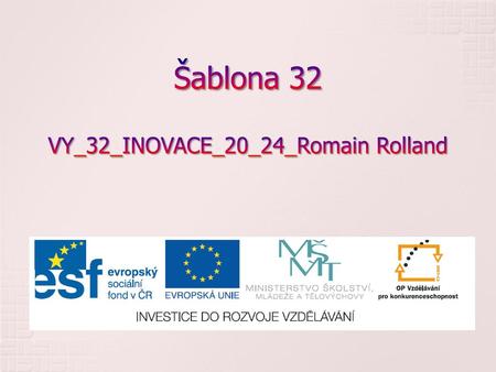 Šablona 32 VY_32_INOVACE_20_24_Romain Rolland