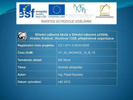 Střední odborná škola a Střední odborné učiliště, Hradec Králové, Vocelova 1338, příspěvková organizace Registrační číslo projektu: CZ.1.07/1.5.00/34.0245.