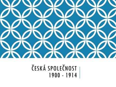 Česká společnost 1900 - 1914.