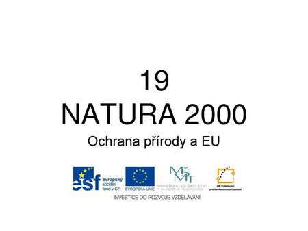 19 NATURA 2000 Ochrana přírody a EU.