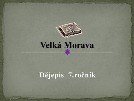 . Velká Morava Dějepis 7.ročník.