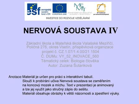 NERVOVÁ SOUSTAVA IV Základní škola a Mateřská škola Valašské Meziříčí, Poličná 276, okres Vsetín, příspěvková organizace projekt č. CZ.1.07/1.4.00/21.1504.