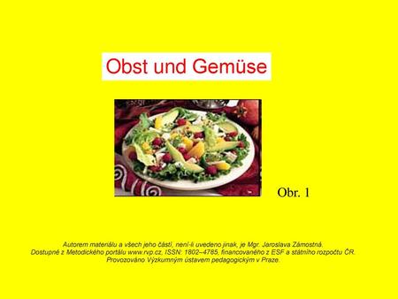 Obst und Gemüse Obr. 1 Autorem materiálu a všech jeho částí, není-li uvedeno jinak, je Mgr. Jaroslava Zámostná. Dostupné z Metodického portálu www.rvp.cz,