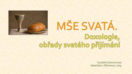 MŠE SVATÁ. Doxologie, obřady svatého přijímání