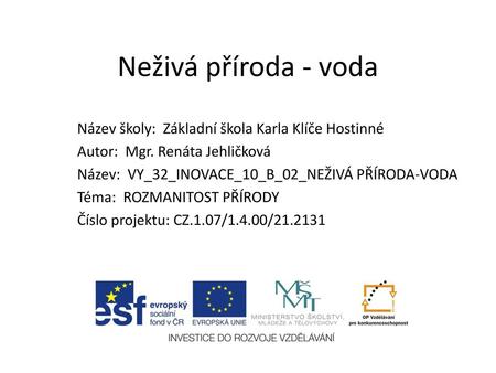 Neživá příroda - voda Název školy: Základní škola Karla Klíče Hostinné