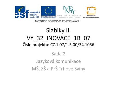 Slabiky II. VY_32_INOVACE_1B_07 Číslo projektu: CZ.1.07/1.5.00/