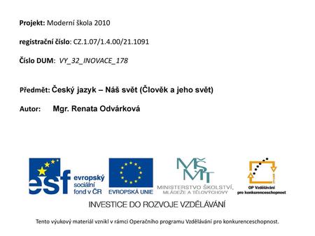 Projekt: Moderní škola 2010 registrační číslo: CZ.1.07/1.4.00/