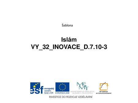 Šablona Islám VY_32_INOVACE_D.7.10-3 VY_32_INOVACE_D.7.10-3.