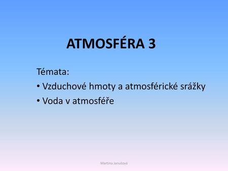 Témata: Vzduchové hmoty a atmosférické srážky Voda v atmosféře