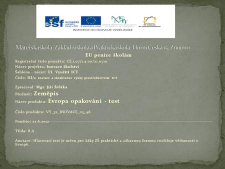 EU peníze školám Registrační číslo projektu: CZ.1.07/1.4.00/21.0710 Název projektu: Inovace školství Šablona - název: III. Využiti ICT Číslo: III/2 Inovace.