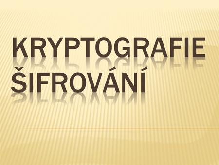 Kryptografie Šifrování