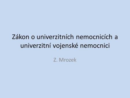 Zákon o univerzitních nemocnicích a univerzitní vojenské nemocnici Z. Mrozek.