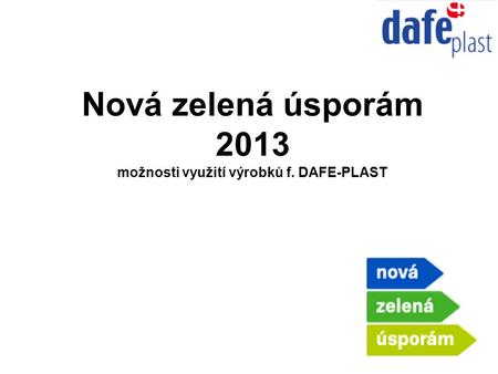 Nová zelená úsporám 2013 možnosti využití výrobků f. DAFE-PLAST.