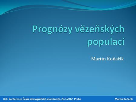 Martin Koňařík XLII. konference České demografické společnosti, 25.5.2012, Praha Martin Koňařík.
