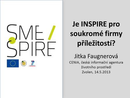 1/22 Je INSPIRE pro soukromé firmy příležitostí? Jitka Faugnerová CENIA, česká informační agentura životního prostředí Zvolen, 14.5.2013.