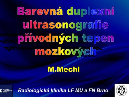 M.Mechl Barevná duplexní ultrasonografie přívodných tepen mozkových