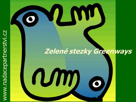 Zelené stezky Greenways www.nadacepartnerstvi.cz.