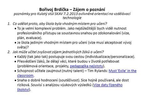 Bořivoj Brdička – Zájem o poznání poznámky pro Kulatý stůl SKAV 7.2.2013 ovlivněné orientací na vzdělávací technologie 1.Co udělat proto, aby škola byla.