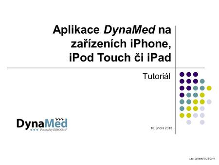 Aplikace DynaMed na zařízeních iPhone, iPod Touch či iPad Tutoriál Last updated 9/28/2011 10. února 2013.