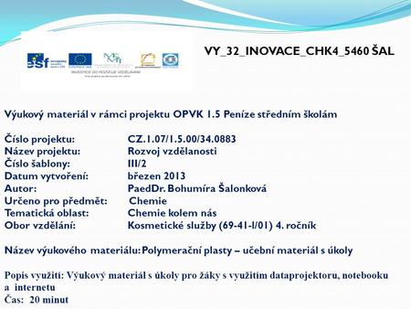 VY_32_INOVACE_CHK4_5460 ŠAL Výukový materiál v rámci projektu OPVK 1.5 Peníze středním školám Číslo projektu:		CZ.1.07/1.5.00/34.0883 Název projektu:		Rozvoj.