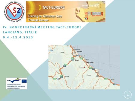 IV. KOORDINAČNÍ MEETING TACT-EUROPE LANCIANO, ITÁLIE 9.4.-12.4.2013 1.