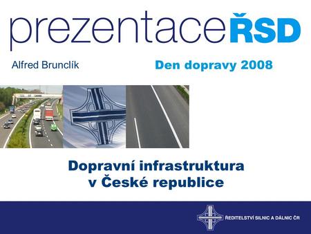 Dopravní infrastruktura v České republice Den dopravy 2008 Alfred Brunclík.