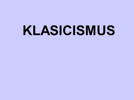 KLASICISMUS.