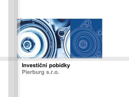 Investiční pobídky Pierburg s.r.o.. www.kspg.com © Pierburg GmbH 2011– Respect protective note ISO 16016 Pierburg s.r.o. – Investiční pobídky 2 Představení.