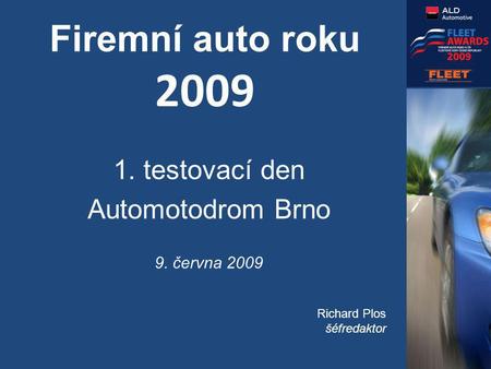 Firemní auto roku 2009 1. testovací den Automotodrom Brno 9. června 2009 Richard Plos šéfredaktor.