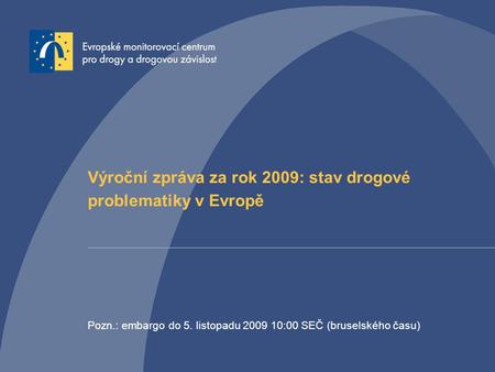 Výroční zpráva za rok 2009: stav drogové problematiky v Evropě