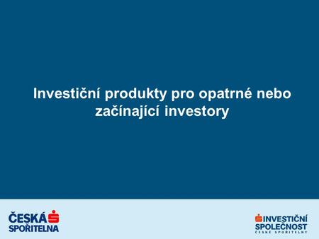 Investiční produkty pro opatrné nebo začínající investory.