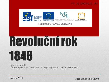 Revoluční rok 1848 VY_32_INOVACE_153 květen 2011 Mgr. Hana Patschová