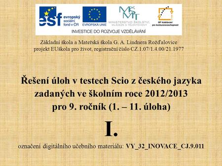 Řešení úloh v testech Scio z českého jazyka zadaných ve školním roce 2012/2013 pro 9. ročník (1. – 11. úloha) I. označení digitálního učebního materiálu: