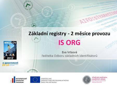Základní registry - 2 měsíce provozu IS ORG Eva Vrbová ředitelka Odboru základních identifikátorů.