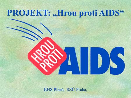 PROJEKT: „Hrou proti AIDS“