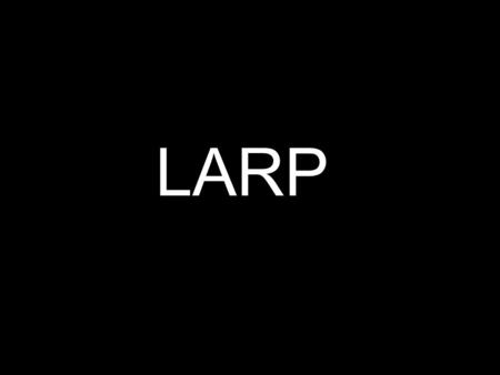 LARP.
