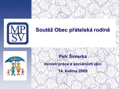 Soutěž Obec přátelská rodině Petr Šimerka ministr práce a sociálních věcí 14. května 2009.