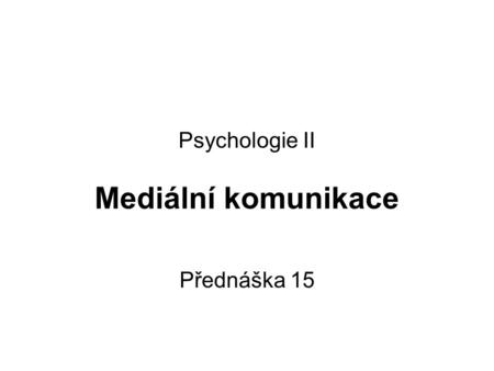 Psychologie II Mediální komunikace