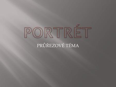 PORTRÉT PRŮŘEZOVÉ TÉMA.