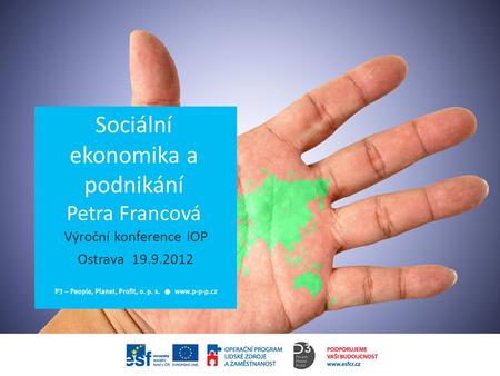Sociální ekonomika a podnikání Petra Francová Výroční konference IOP Ostrava 19.9.2012.