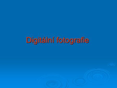 Digitální fotografie.