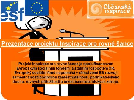 Projekt Inspirace pro rovné šance je spolufinancován Evropským sociálním fondem a státním rozpočtem ČR. Evropský sociální fond napomáhá v rámci zemí ES.