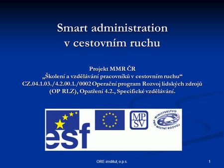 Smart administration v cestovním ruchu Projekt MMR ČR „Školení a vzdělávání pracovníků v cestovním ruchu“ CZ.04.1.03./4.2.00.1./0002 Operační program.