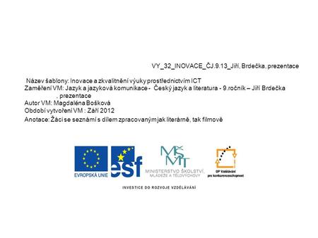 VY_32_INOVACE_ČJ.9.13_Jiří, Brdečka, prezentace Název šablony: Inovace a zkvalitnění výuky prostřednictvím ICT Zaměření VM: Jazyk a jazyková komunikace.