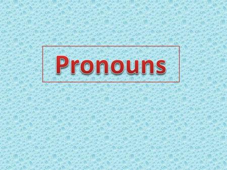 Pronouns.