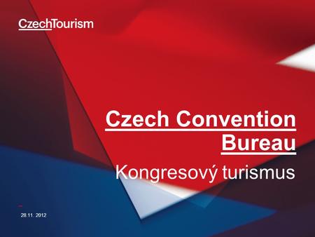 _ Czech Convention Bureau 28.11. 2012 Kongresový turismus.
