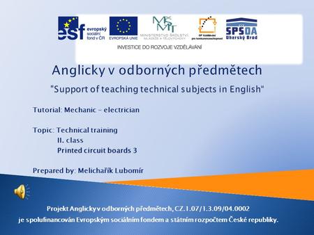 Tutorial: Mechanic - electrician Topic: Technical training II. class Printed circuit boards 3 Prepared by: Melichařík Lubomír Projekt Anglicky v odborných.