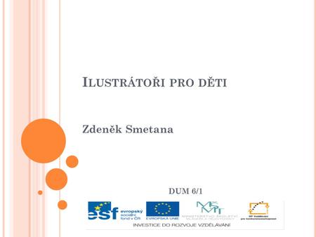 Ilustrátoři pro děti Zdeněk Smetana DUM 6/1.