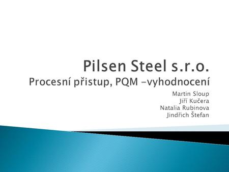 Pilsen Steel s.r.o. Procesní přistup, PQM -vyhodnocení