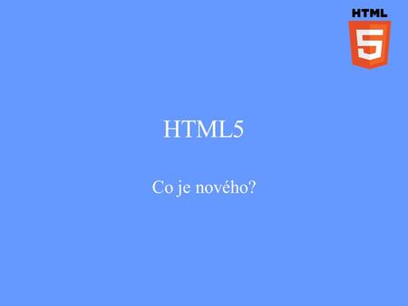 HTML5 Co je nového?. Technologický balíček HTML5 Správně by měl být označován jako nová verze technologií HTML5, CSS3 a ES5, protože v sobě zahrnuje: